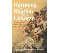 Harmony and Rhythm of the Universe : Interdisciplinary Explorations from 1500 to the Present