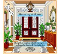 Harmony at Home: A Feng Shui-Inspired Adult Coloring Book for Peaceful Spaces & Mindful Living