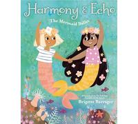 Harmony & Echo: The Mermaid Ballet