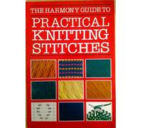 "Harmony" Guide to Practical Knitting Stitches (The Harmony guide to)
