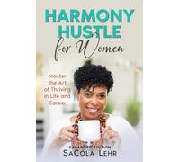 Harmony Hustle for Women: Master the Art of Thriving in Life and Career Expanded Edition