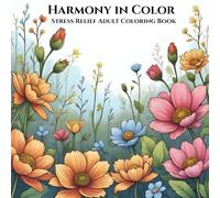 Harmony In Color : Relaxing unique patterns to color and bring to life when stress and anxiety is high: Mindful Coloring Pages with Flowers, Animals, ... for Relaxation and a Great Way to Unwind