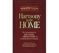 Harmony in the Home: The Classic Kuntres By Rav Chaim Friedlander Zt"l On Shalom Bayis For Chasanim