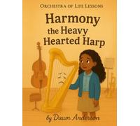 Harmony the Heavy Hearted Harp: Into to Instruments (Orchestra of Life Lessons)