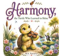 Harmony, the Turtle Who Learned to Shine: A Story of Patience, Courage, and Perseverance (Casa Navarra Children's Collection)