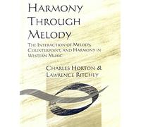 Harmony Through Melody: The Interaction of Melody, Counterpoint, and Harmony in Western Music