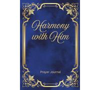 Harmony with Him: My Prayer Journal for Men and Women Seeking Peace Through Prayer