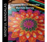 Harmony Within: A Mindful Mandala Journey. (Mindful Mandalas)