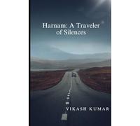 Harnam: A Traveler of Silences: Emotional Short Stories from Indian Heartland - Tales of Redemption, Regret, Resilience,fatherhood, rural life, and ... Silent (English Version) - By Vikash Kumar)