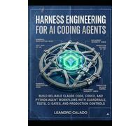 Harness Engineering for AI Coding Agents: Build Reliable Claude Code, Codex, and Python Agent Workflows with Guardrails, Tests, CI Gates, and Production Controls