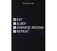 Harness Racing Sarcasm Gift - Eat Sleep Harness Racing Repeat: Sarcastic Funny Gift Idea for Men, Novelty, With Sayings, Women, Guys, Cup - Lined Journal Notebook,Life