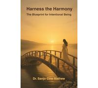 Harness the Harmony: The Blueprint for Intentional Being (The Intentional Life Blueprint Trilogy)