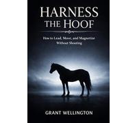 Harness the Hoof: How to Lead, Move, and Magnetize Without Shouting