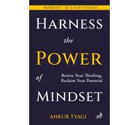 Harness the Power of Mindset: Rewire Your Thinking, Reclaim Your Potential