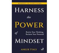 Harness The Power Of Mindset: Rewire Your Thinking, Reclaim Your Potential.