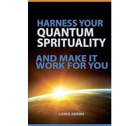 Harness Your Quantum Spirituality and Make It Work For You (1)
