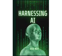 Harnessing AI: Navigating the Future of Business and Technology with Artificial Intelligence