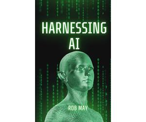 Harnessing AI: Navigating the Future of Business and Technology with Artificial Intelligence