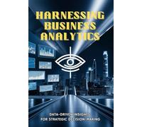 Harnessing Business Analytics: Data-Driven Insights for Strategic Decision-Making