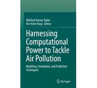 Harnessing Computational Power to Tackle Air Pollution : Modeling, Simulation, and Prediction Techniques