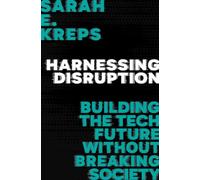 Harnessing Disruption : Building the Tech Future Without Breaking Society
