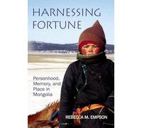 Harnessing Fortune: Personhood, Memory and Place in Mongolia (British Academy Postdoctoral Fellowship Monographs)