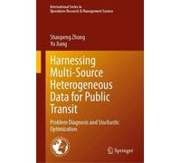Harnessing Multi-Source Heterogeneous Data for Public Transit: Problem Diagnosis and Stochastic Optimization (International Series in Operations Research & Management Science, Zero)