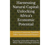 Harnessing Natural Capital: Unlocking Africa's Economic Potential: Exploring Sustainable Pathways for Africa's Fastest Growing Economies