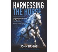 Harnessing the Horse: Engineering Discipline for Agentic Development