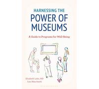Harnessing the Power of Museums: A Guide to Programs for Well-Being (American Alliance of Museums)