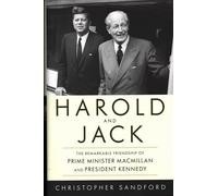 Harold and Jack: The Remarkable Friendship of Prime Minister Macmillan and President Kennedy