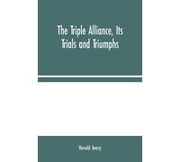 Harold Avery The Triple Alliance, Its Trials & Triumphs Paperback Book Harold Avery Multicolor