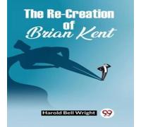 Harold Bell Wright The Re-Creation Of Brian Kent Paperback Book Harold Bell Wright Multicolor