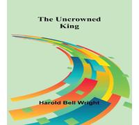 Harold Bell Wright The Uncrowned King Paperback Book Harold Bell Wright Multicolor