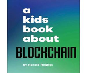 Harold Hughes A Kids Book About Blockchain Hardback Harold Hughes Multicolor