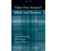 Value-Free Science?: Ideals and Illusions by Harold Kincaid, John Dupre, ...