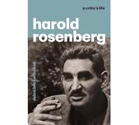 Harold Rosenberg: A Critic's Life