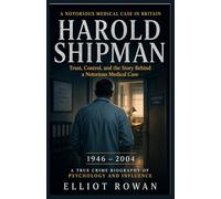 HAROLD SHIPMAN: A True Crime Biography of Psychology and Influence