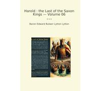 Harold : the Last of the Saxon Kings - Volume 06 (Classic Books)
