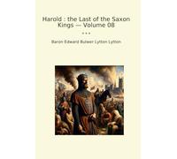 Harold : the Last of the Saxon Kings - Volume 08 (Classic Books)