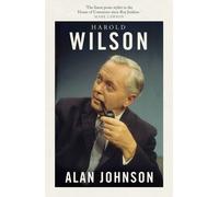 Harold Wilson : Twentieth Century Man: The Prime Ministers Series