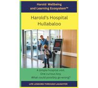 Harold's Hospital Hullabaloo -: Life Lessons Through Laughter (The Misadventures of Hazardous Harold)