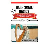 Harp Scale Basics: Strengthen Finger Agility, Master Smooth Transitions, And Track Your Daily Musical Growth