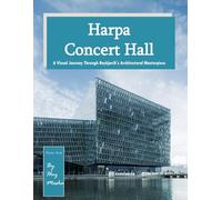 Harpa Concert Hall: A Visual Journey Through Reykjavik's Architectural Masterpiece, Perfect Gift for tourism & travel lovers.....Relaxing & Meditation(Travel Coffee Table Picture Book)