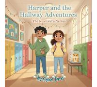 Harper and the Hallway Adventures: The New Girl’s Nerves: A Heartwarming Story About Courage, Friendship, and New Beginnings (Harper and the Hallway Adventures (Book 1))