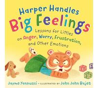 Harper Handles Big Feelings: Lessons for Littles on Anger, Worry, Frustration, and Other Emotions