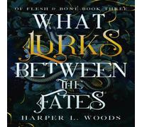 Harper L. Woods What Lurks Between the Fates : your next fantasy romance Harper L. Woods Multicolor