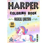 Harper Magical Unicorn Coloring Book For Kids / 50 Design: Harper Coloring Book / Cute Gift Unicorns Colouring Book For Girls Named Harper