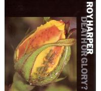 Harper, Roy - Death Or Glory?