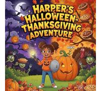 Harper’s Halloween-Thanksgiving Adventure book for kids : A Funny and Magical Holiday Storybook forKids About a Brave Girl, a Talking Pumpkin-Turkey, ... Fall, Halloweenand ThanksgivingRead Alouds